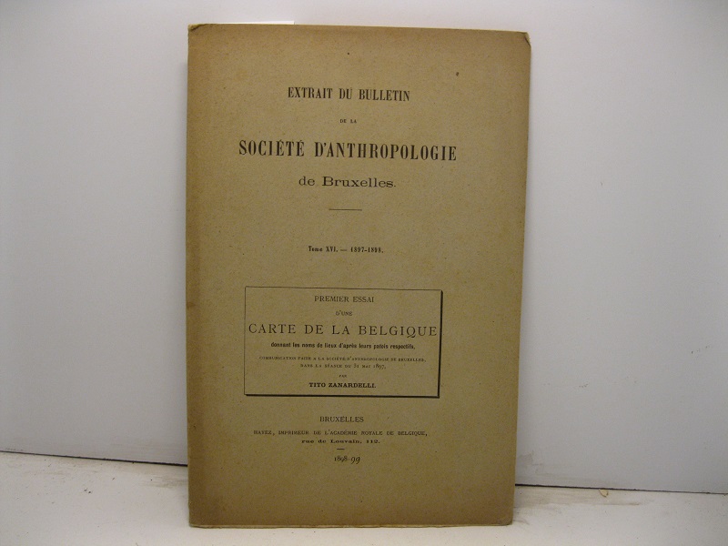 Premier essai d'une carte de la Belgique donnant les noms de lieux d'après leurs patois respectifs. Communication faite a la Société d'Anthropologie de Bruxelles, dans la séance du 31 mai 1897 par Tito Zanardelli